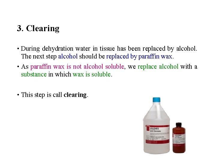 3. Clearing • During dehydration water in tissue has been replaced by alcohol. The