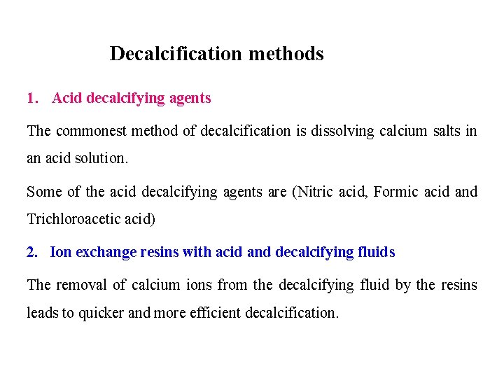 Decalcification methods 1. Acid decalcifying agents The commonest method of decalcification is dissolving calcium