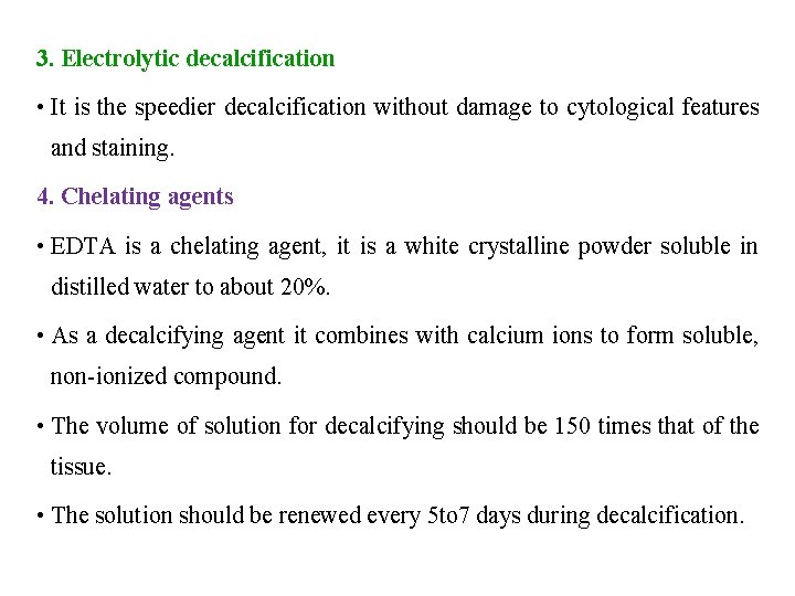 3. Electrolytic decalcification • It is the speedier decalcification without damage to cytological features