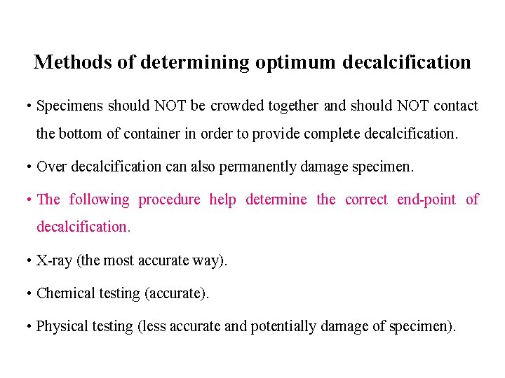 Methods of determining optimum decalcification • Specimens should NOT be crowded together and should