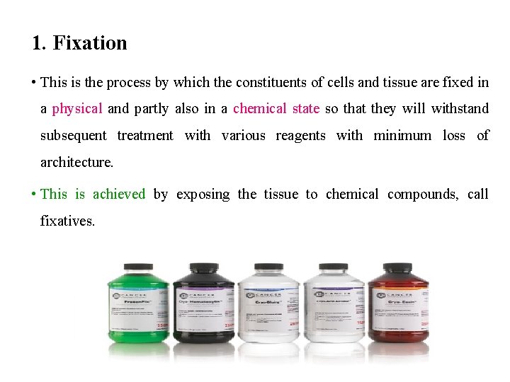 1. Fixation • This is the process by which the constituents of cells and