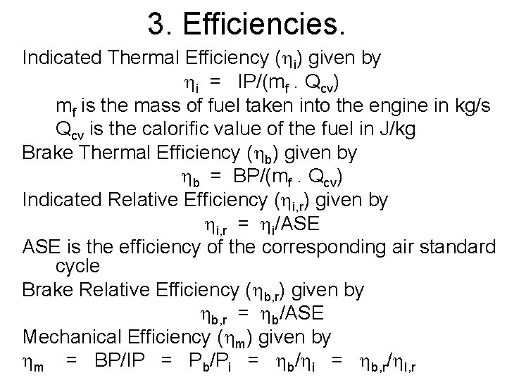 3. Efficiencies. Indicated Thermal Efficiency ( i) given by i = IP/(mf. Qcv) mf