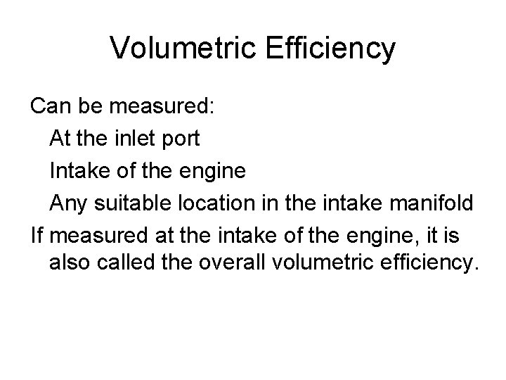 Volumetric Efficiency Can be measured: At the inlet port Intake of the engine Any