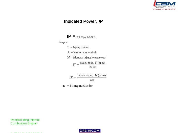 Indicated Power, IP IP = Reciprocating Internal Combustion Engine 