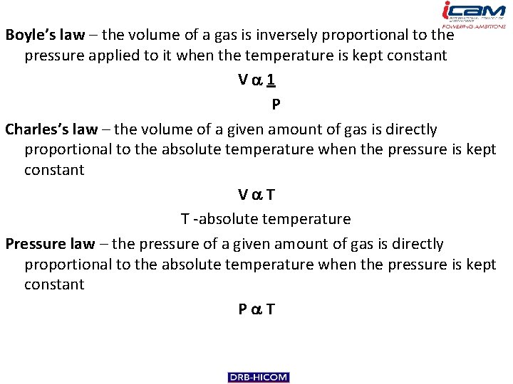 Boyle’s law – the volume of a gas is inversely proportional to the pressure