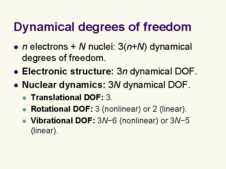 Dynamical degrees of freedom l l l n electrons + N nuclei: 3(n+N) dynamical