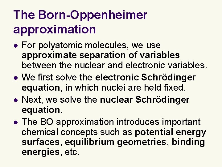 The Born-Oppenheimer approximation l l For polyatomic molecules, we use approximate separation of variables