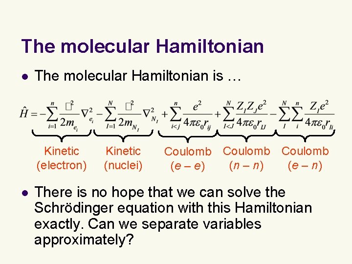 The molecular Hamiltonian l The molecular Hamiltonian is … Kinetic (electron) l Kinetic (nuclei)
