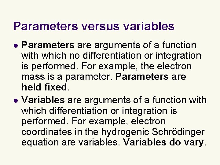 Parameters versus variables l l Parameters are arguments of a function with which no