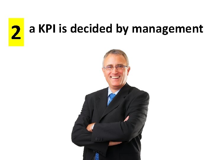 2 a KPI is decided by management 