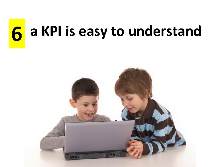 6 a KPI is easy to understand 
