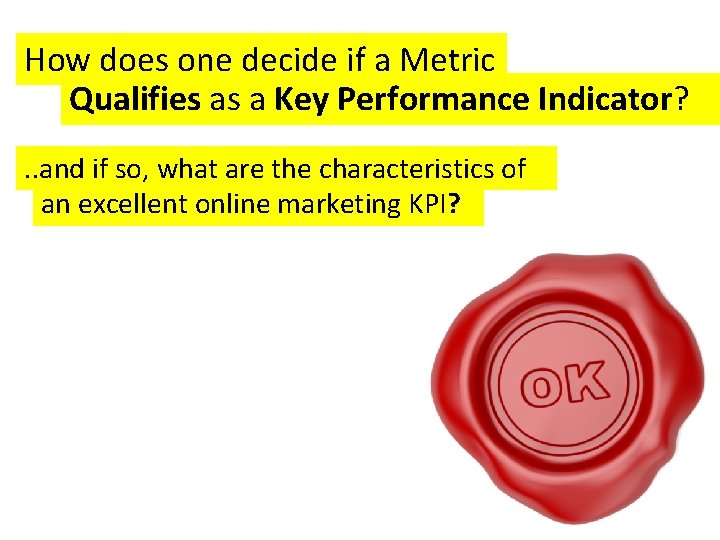 How does one decide if a Metric Qualifies as a Key Performance Indicator? .