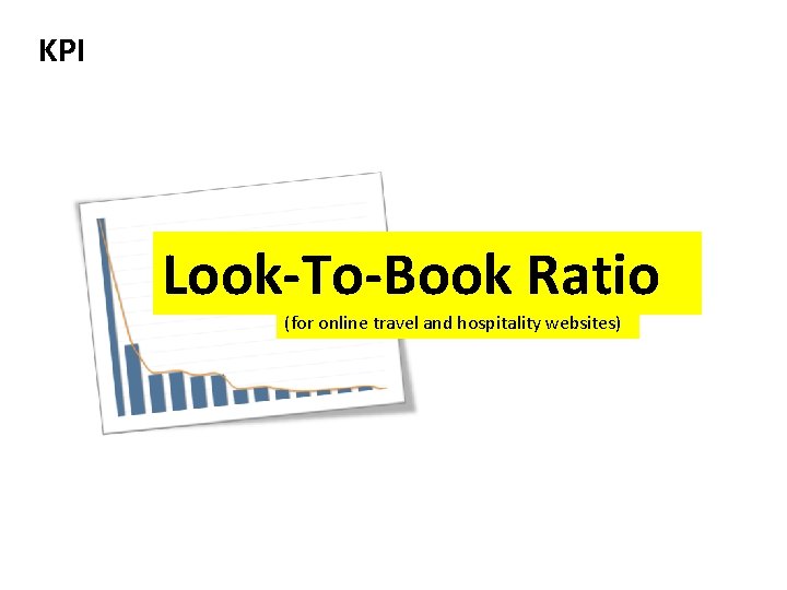 KPI Look-To-Book Ratio (for online travel and hospitality websites) 