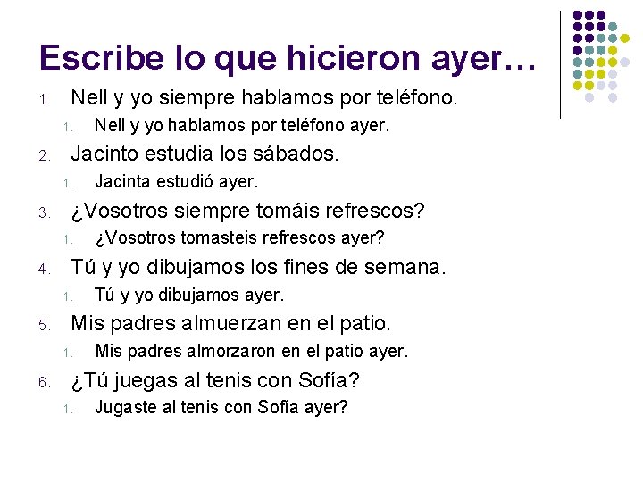 Escribe lo que hicieron ayer… 1. Nell y yo siempre hablamos por teléfono. 1.