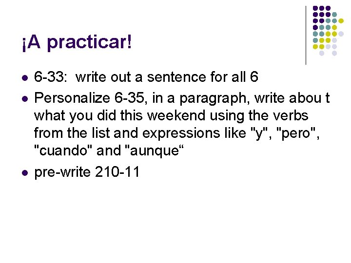 ¡A practicar! l l l 6 -33: write out a sentence for all 6