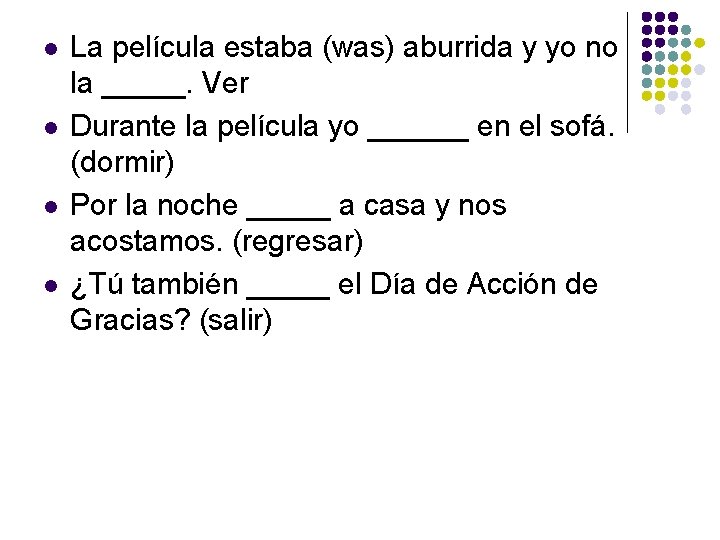 l l La película estaba (was) aburrida y yo no la _____. Ver Durante