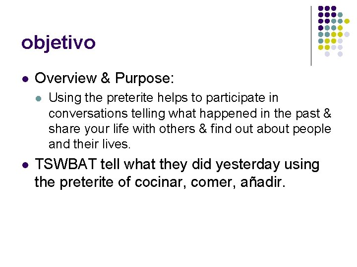 objetivo l Overview & Purpose: l l Using the preterite helps to participate in