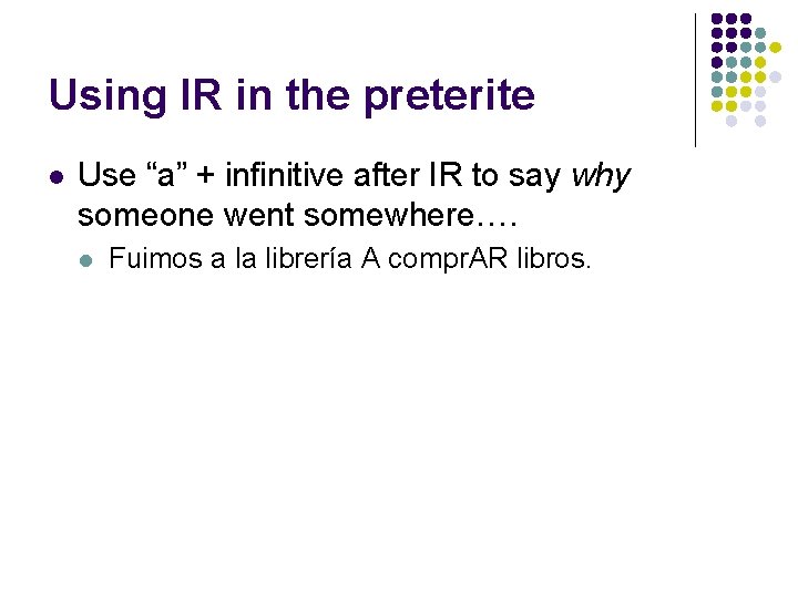 Using IR in the preterite l Use “a” + infinitive after IR to say