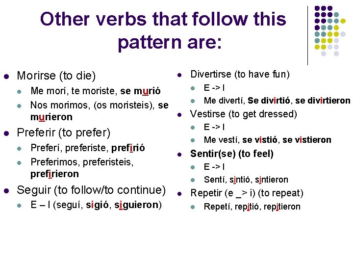 Other verbs that follow this pattern are: l Morirse (to die) l l Preferí,