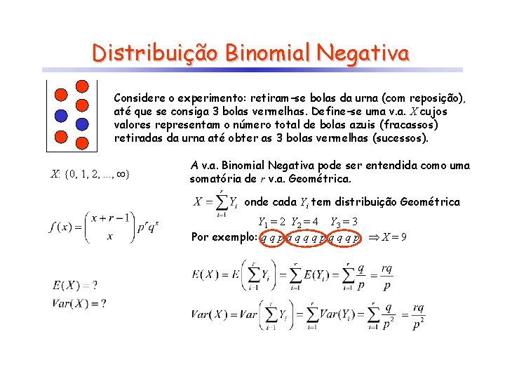 Distribuição Binomial Negativa Considere o experimento: retiram-se bolas da urna (com reposição), até que