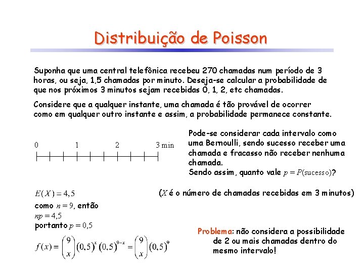 Distribuição de Poisson Suponha que uma central telefônica recebeu 270 chamadas num período de