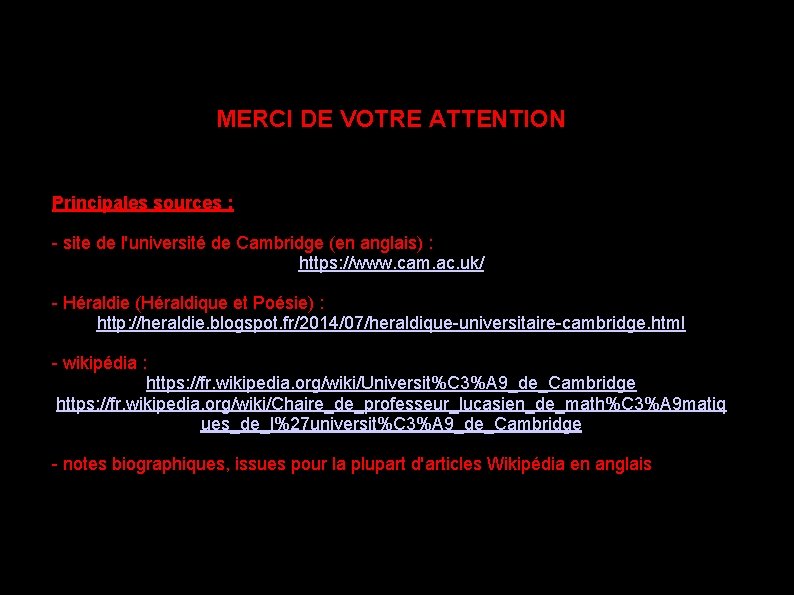 MERCI DE VOTRE ATTENTION Principales sources : - site de l'université de Cambridge (en