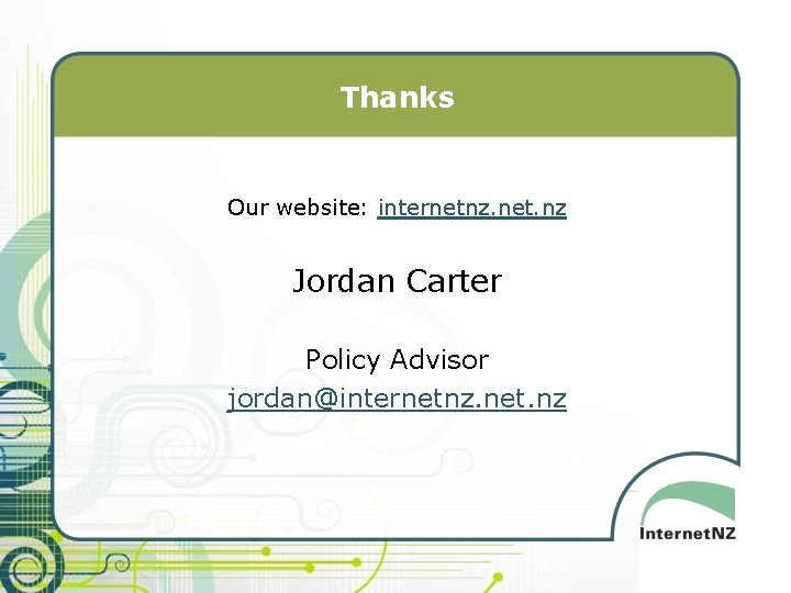 Thanks Our website: internetnz. net. nz Jordan Carter Policy Advisor jordan@internetnz. net. nz 