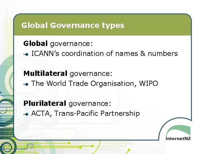 Global Governance types Global governance: ICANN’s coordination of names & numbers Multilateral governance: The