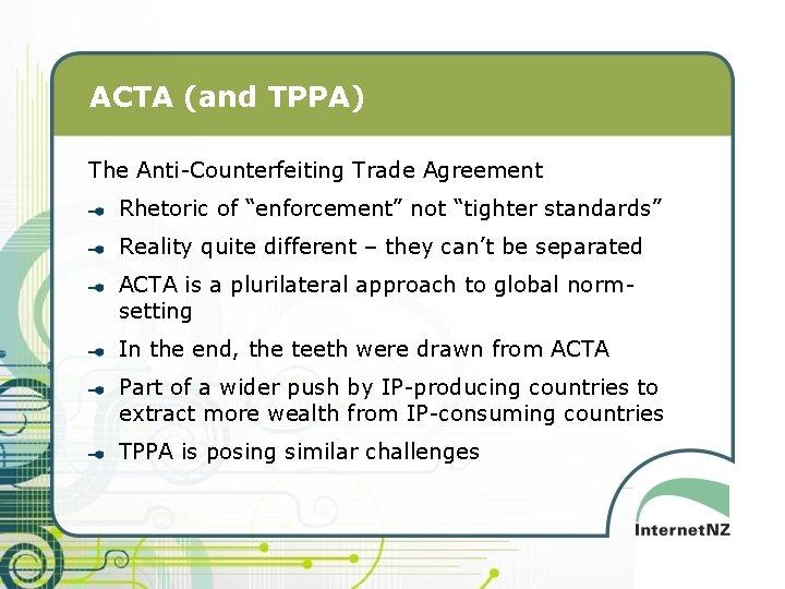 ACTA (and TPPA) The Anti-Counterfeiting Trade Agreement Rhetoric of “enforcement” not “tighter standards” Reality