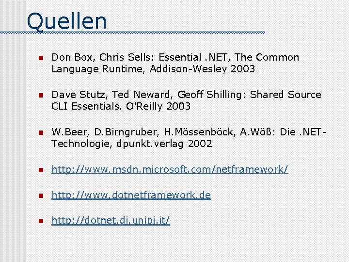 Quellen n Don Box, Chris Sells: Essential. NET, The Common Language Runtime, Addison-Wesley 2003