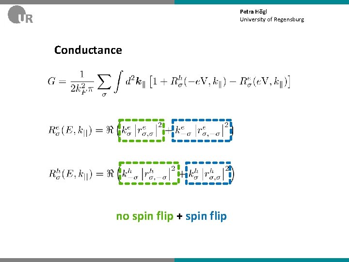 Petra Högl University of Regensburg Conductance no spin flip + spin flip 