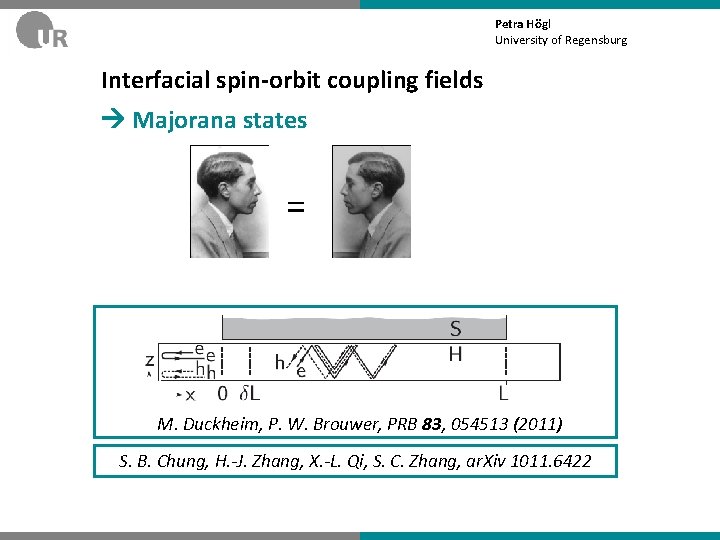 Petra Högl University of Regensburg Interfacial spin-orbit coupling fields Majorana states = M. Duckheim,