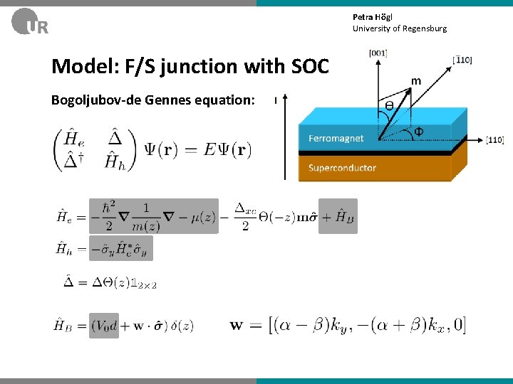 Petra Högl University of Regensburg Model: F/S junction with SOC Bogoljubov-de Gennes equation: 