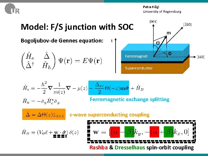 Petra Högl University of Regensburg Model: F/S junction with SOC Bogoljubov-de Gennes equation: Ferromagnetic