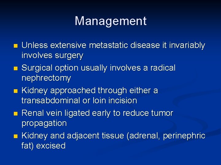Management n n n Unless extensive metastatic disease it invariably involves surgery Surgical option