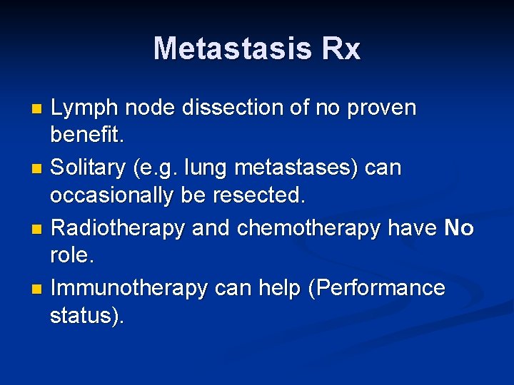 Metastasis Rx Lymph node dissection of no proven benefit. n Solitary (e. g. lung