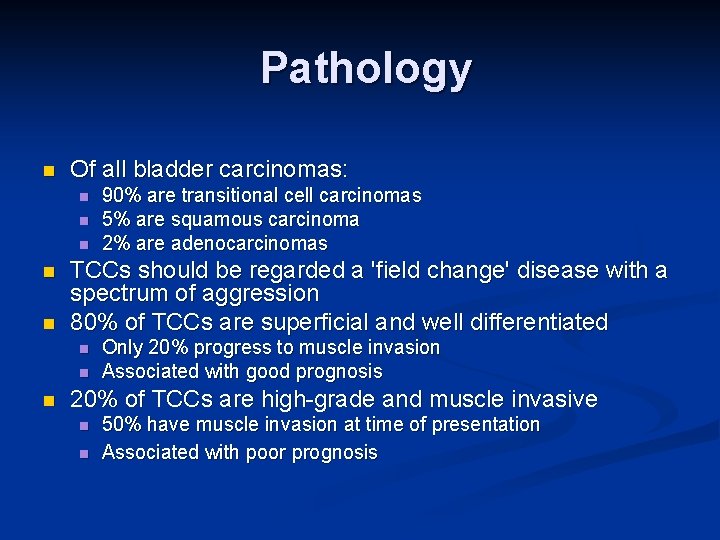  Pathology n Of all bladder carcinomas: n n n TCCs should be regarded