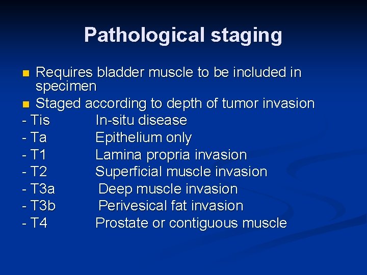 Pathological staging Requires bladder muscle to be included in specimen n Staged according to