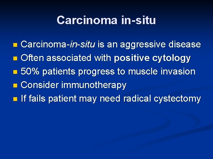 Carcinoma in-situ Carcinoma-in-situ is an aggressive disease n Often associated with positive cytology n