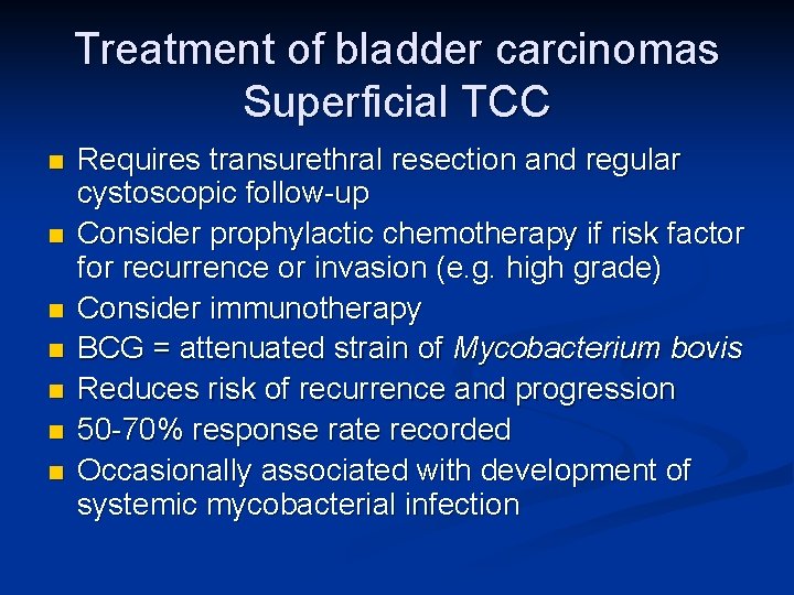 Treatment of bladder carcinomas Superficial TCC n n n n Requires transurethral resection and