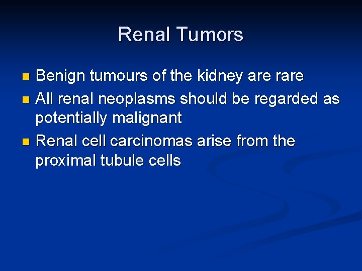 Renal Tumors Benign tumours of the kidney are rare n All renal neoplasms should