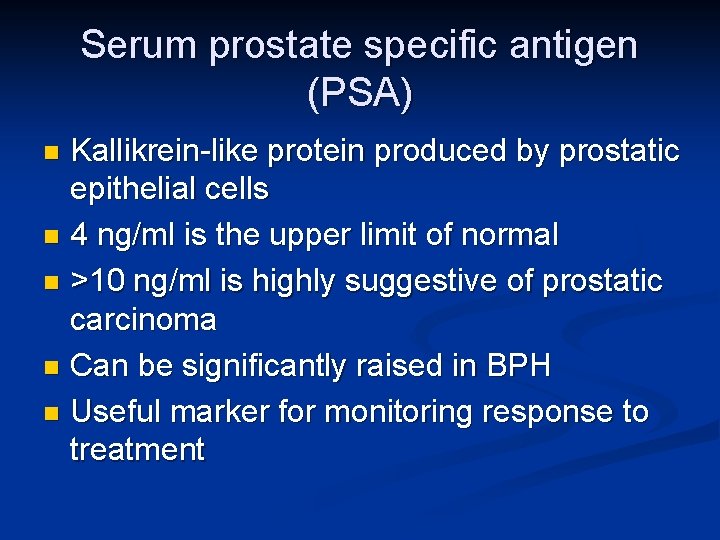 Serum prostate specific antigen (PSA) Kallikrein-like protein produced by prostatic epithelial cells n 4