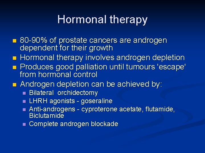Hormonal therapy n n 80 -90% of prostate cancers are androgen dependent for their
