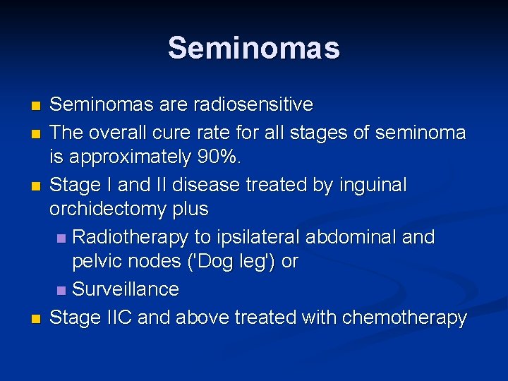 Seminomas n n Seminomas are radiosensitive The overall cure rate for all stages of