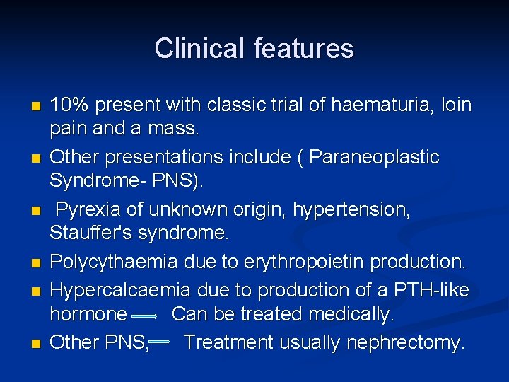 Clinical features n n n 10% present with classic trial of haematuria, loin pain