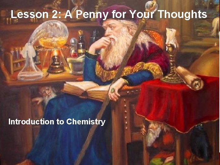 Lesson 2: A Penny for Your Thoughts Introduction to Chemistry 