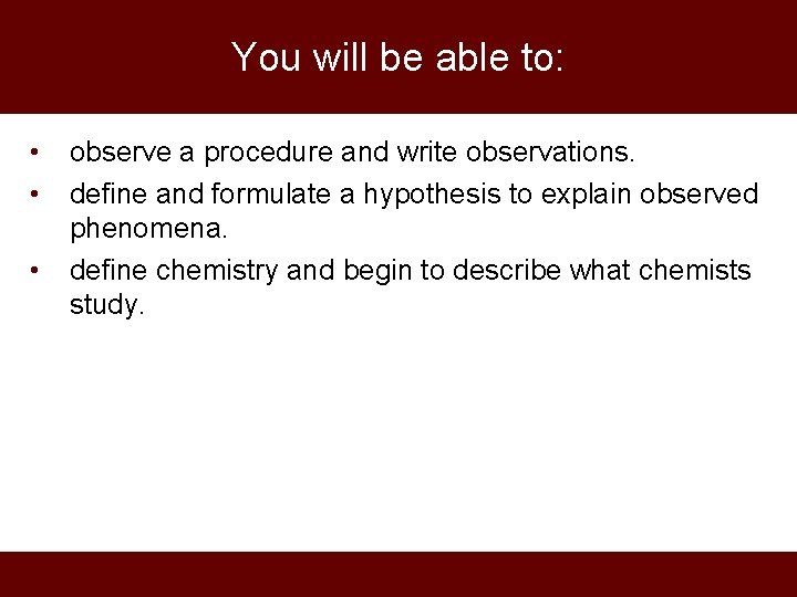 You will be able to: • • • observe a procedure and write observations.