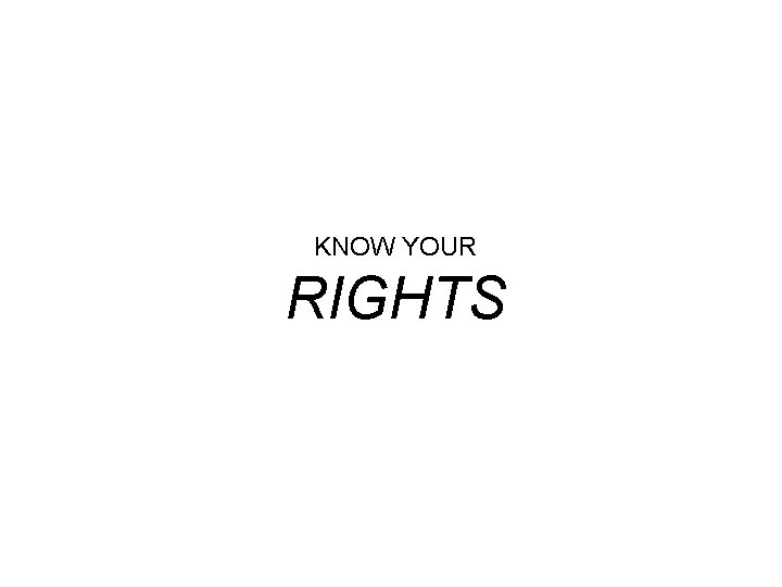 KNOW YOUR RIGHTS 