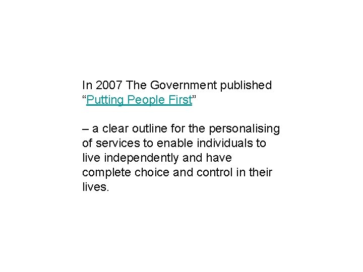 In 2007 The Government published “Putting People First” – a clear outline for the