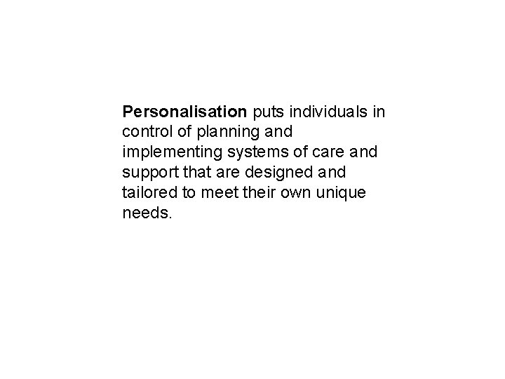 Personalisation puts individuals in control of planning and implementing systems of care and support